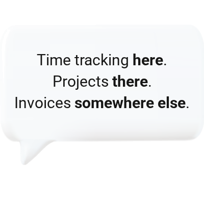 Time tracking here, projects there, invoices somewhere else